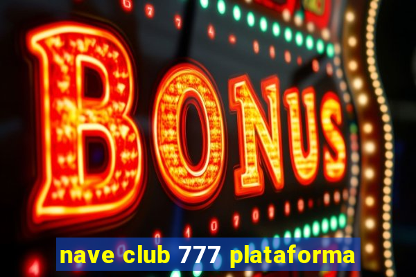 nave club 777 plataforma